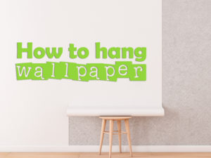 Hints and Tips–how to hang wallpaper